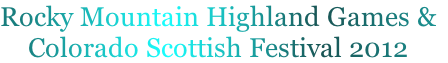 Rocky Mountain Highland Games &
Colorado Scottish Festival 2012
